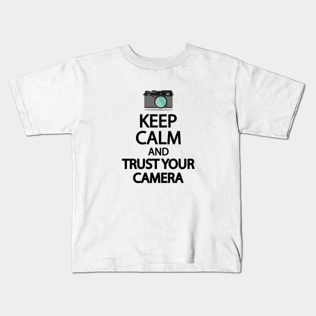 Keep Calm And Trust your camera Kids T-Shirt by It'sMyTime